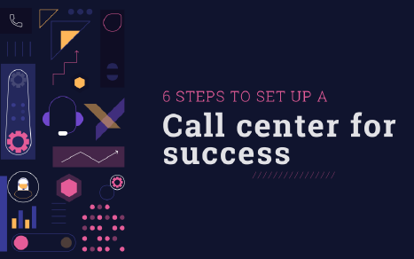 6 steps to set up a call center for success
